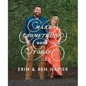 Make Something Good Today: A Memoir -- Erin Napier
